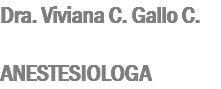 Dra. Viviana C. Gallo C. ANESTESIOLOGA