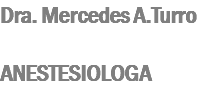 Dra. Mercedes A.Turro ANESTESIOLOGA
