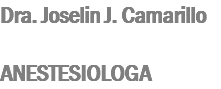 Dra. Joselin J. Camarillo ANESTESIOLOGA