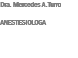 Dra. Mercedes A.Turro ANESTESIOLOGA