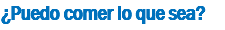 ¿Puedo comer lo que sea?