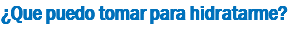 ¿Que puedo tomar para hidratarme?